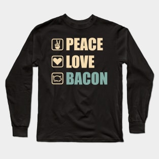 Peace Love Bacon - Funny Bacon Lovers Gift Long Sleeve T-Shirt